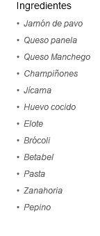 &nbsp;Ingredientes
Jamón de pavo
Queso panela
Queso Manchego
Champiñones
Jícama
Huevo cocido
Elote
Brócoli
Betabel
Pasta
Zanahoria
Pepino